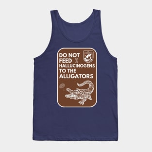 Do Not Feed Hallucinogens to the Alligators Tank Top